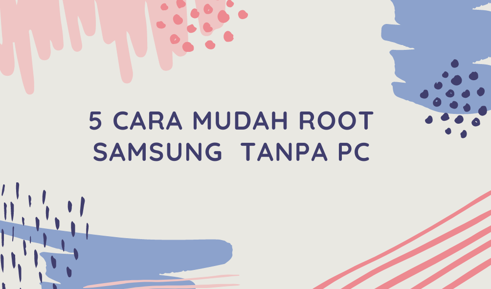 5 Cara Root Samsung Tanpa PC

