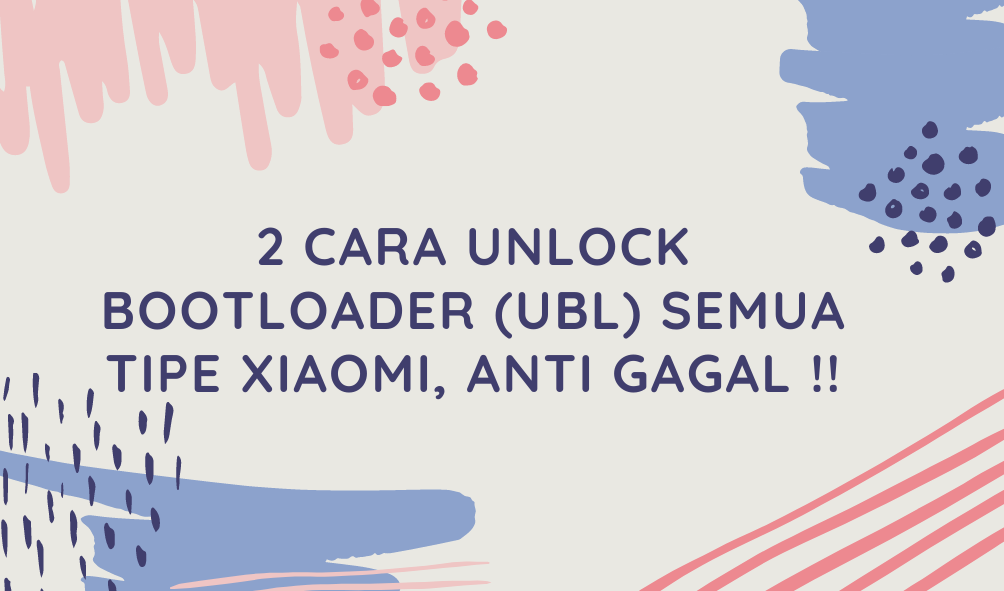 Cara Unlock Bootloader (UBL) Semua Tipe Xiaomi

